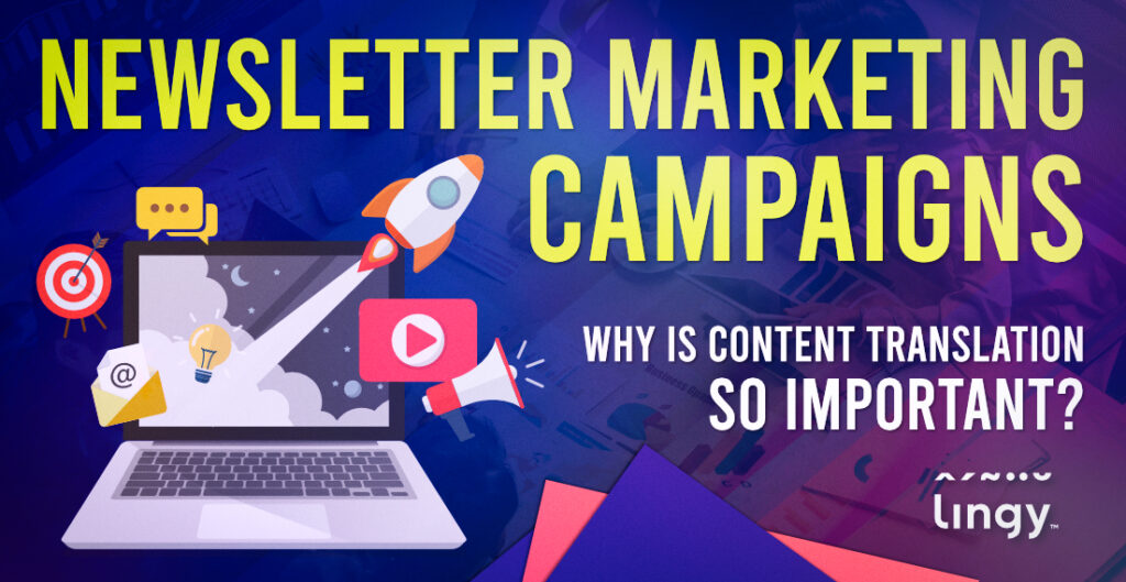 Newsletter marketing campaigns - why is content translation so important - lingy.uk