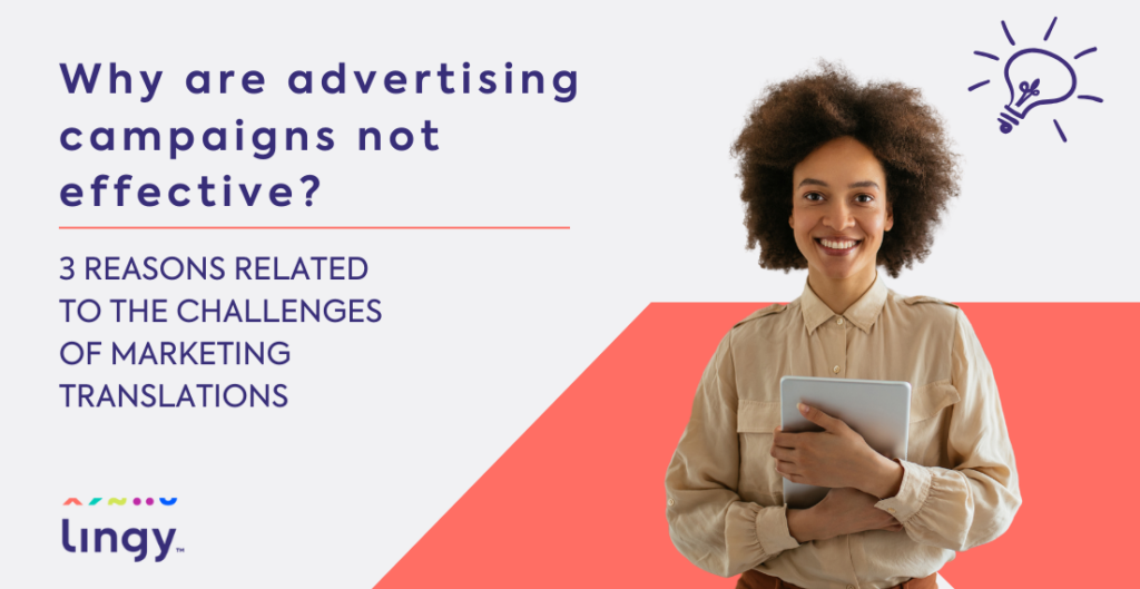 Why are advertising campaigns not effective? 3 reasons related to the challenges of marketing translations - lingy.uk
